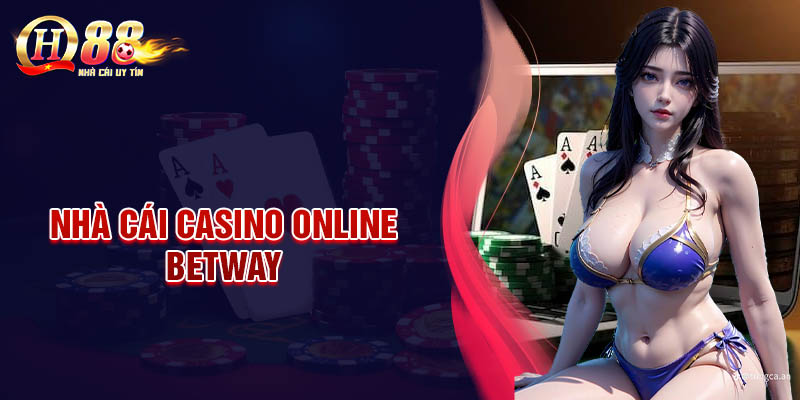 Betway - Giải trí cá cược Casino online bất tận