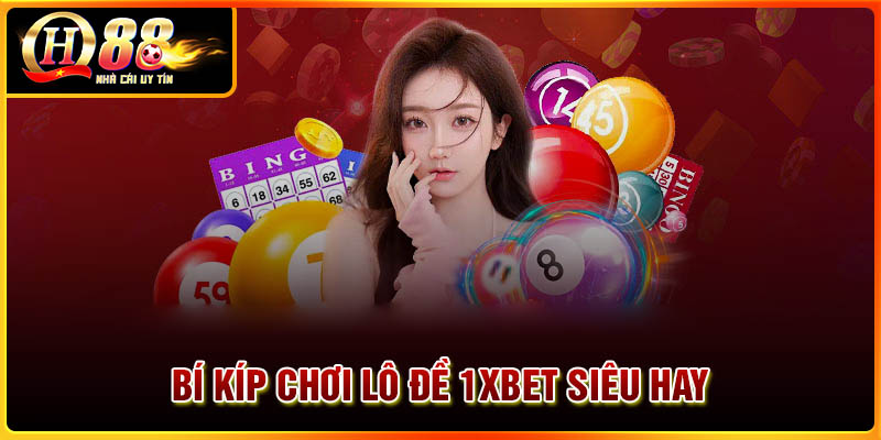 Bí kíp chơi lô đề 1Xbet siêu hay cho game thủ