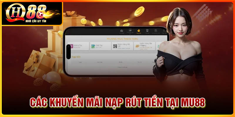Các khuyến mãi tại nạp rút tiền MU88 siêu chất lượng