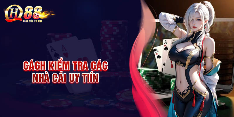 Cách kiểm tra nhà cái uy tín đơn giản cho bet thủ 2025