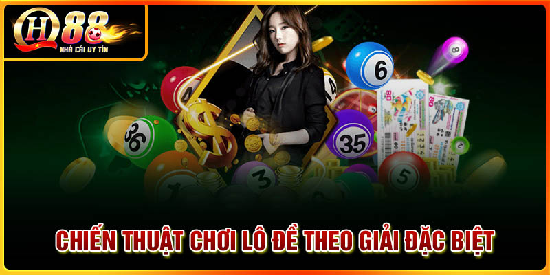 Chiến thuật chơi lô đề theo giải đặc biệt đỉnh cao