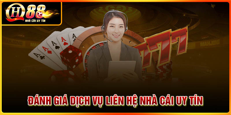 Đánh giá dịch vụ liên hệ nhà cái uy tín