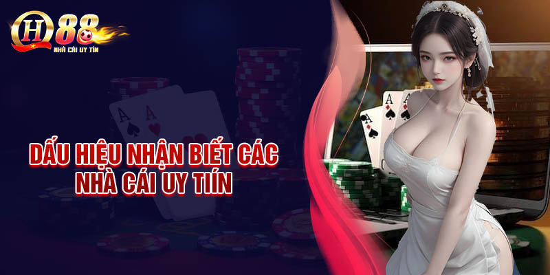 Dấu hiệu nhận biết nhà cái uy tín cực hay nhất định phải biết