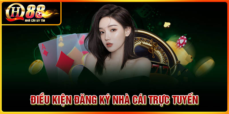Điều kiện đăng ký nhà cái trực tuyến cần tuân thủ