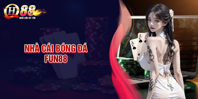 Fun88 - Săn thưởng lớn mỗi ngày cùng nhà cái bóng đá uy tín