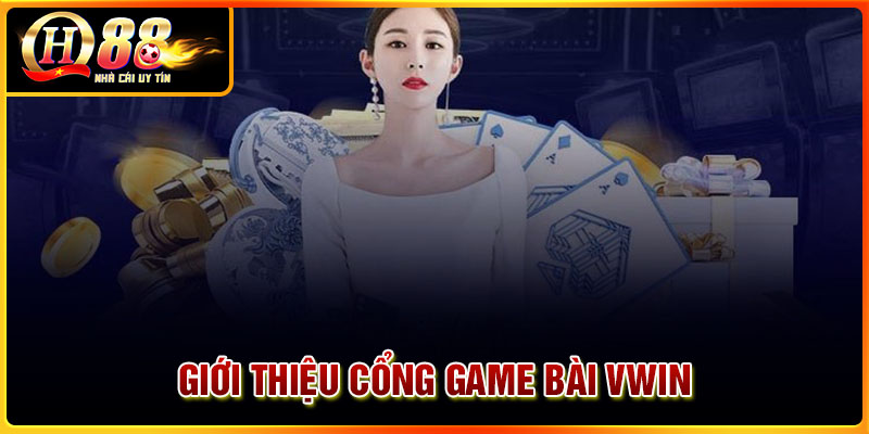 Giới thiệu chung về cổng game bài Vwin