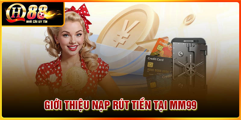 Giới thiệu về nạp rút tiền tại nhà cái MM99