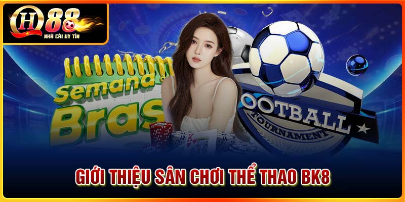 Giới thiệu về sân chơi thể thao BK8
