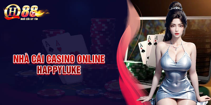 HappyLuke - Giải trí Casino Online đẳng cấp cho các bet thủ