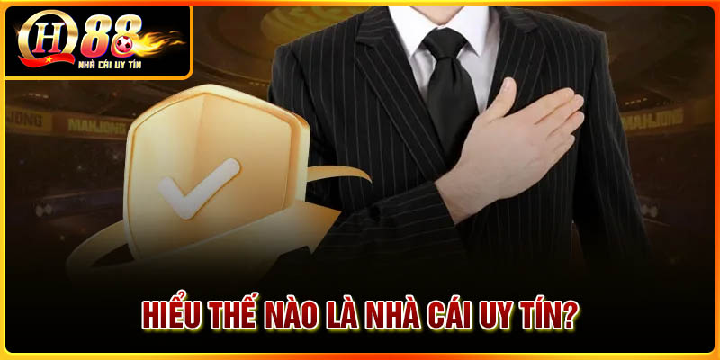 Hiểu như thế nào là một nhà cái uy tín