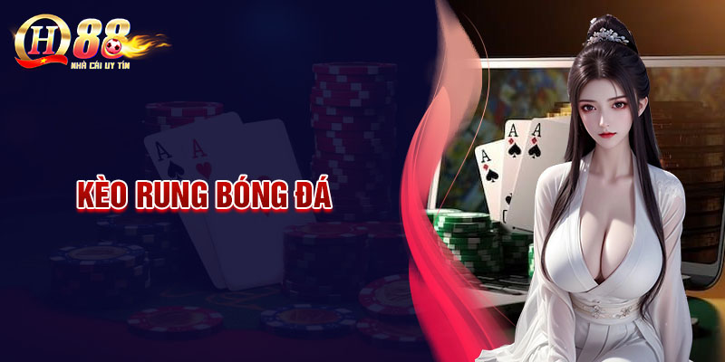 Kèo rung trong trận đấu - Khám phá bí ẩn và cách chơi hiệu quả