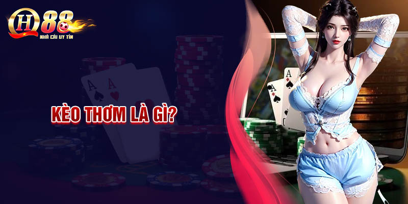 Kèo thơm là gì? Bí kíp soi kèo thơm hiệu quả nhất