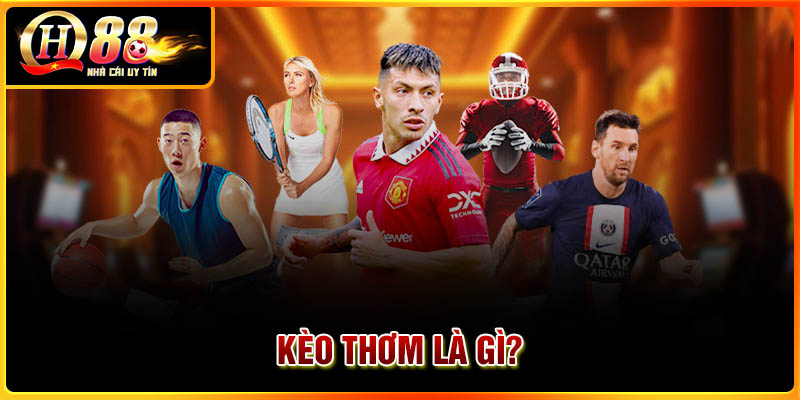 Kèo thơm là gì trong cá cược bóng đá?