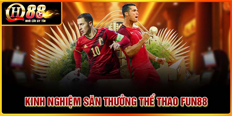 Kinh nghiệm săn thưởng thể thao Fun88 mỗi ngày