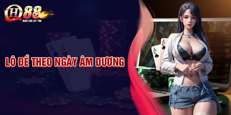 Lô đề theo ngày âm dương - Chiến thuật cho tín đồ phong thủy