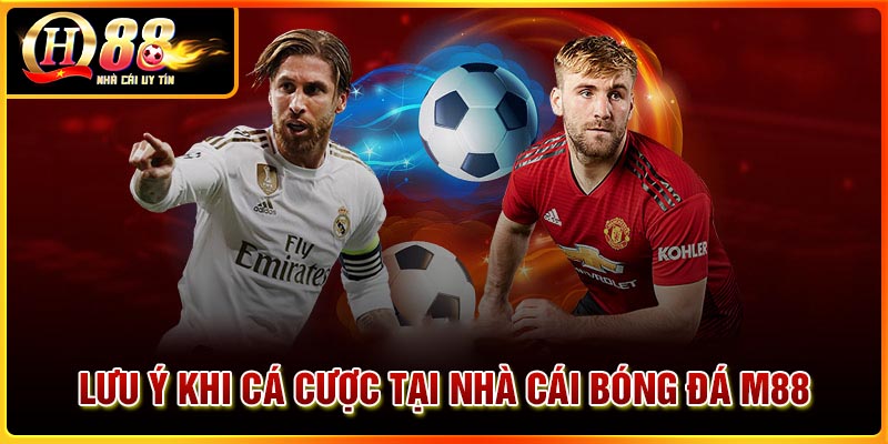 Lưu ý khi cá cược tại nhà cái bóng đá M88