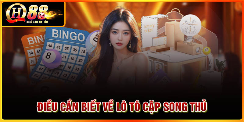 Những điều cần biết về Loto cặp song thủ