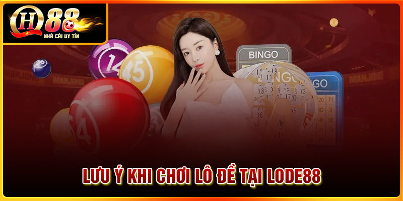 Những lưu ý khi chơi lô đề tại Lode88