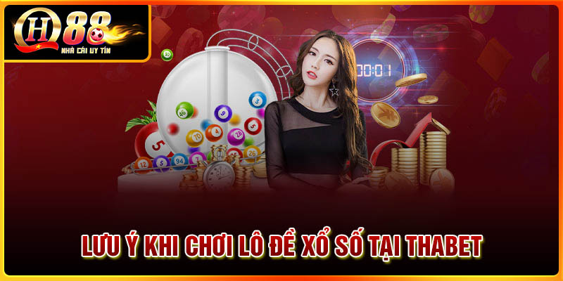 Những lưu ý khi chơi lô đề xổ số tại Thabet