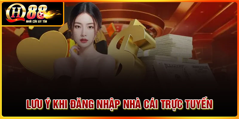 Những lưu ý khi đăng nhập nhà cái trực tuyến