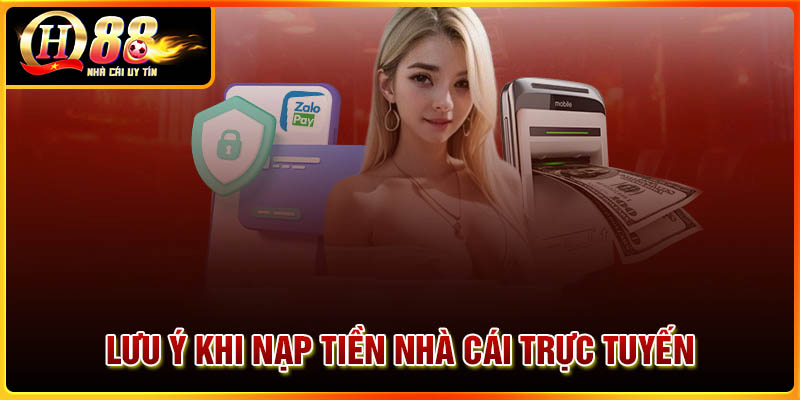 Những lưu ý khi nạp tiền nhà cái cần nắm rõ