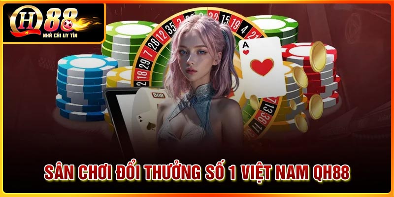 QH88 - Sân chơi đổi thưởng số 1 Việt Nam
