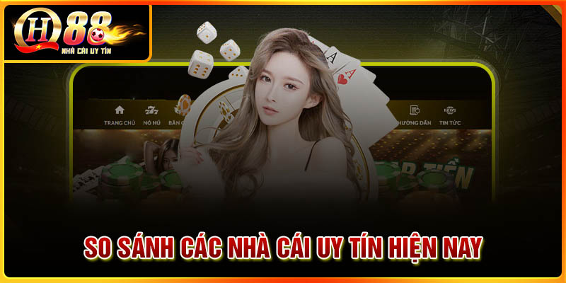 So sánh các nhà cái uy tín hiện nay chuẩn nhất