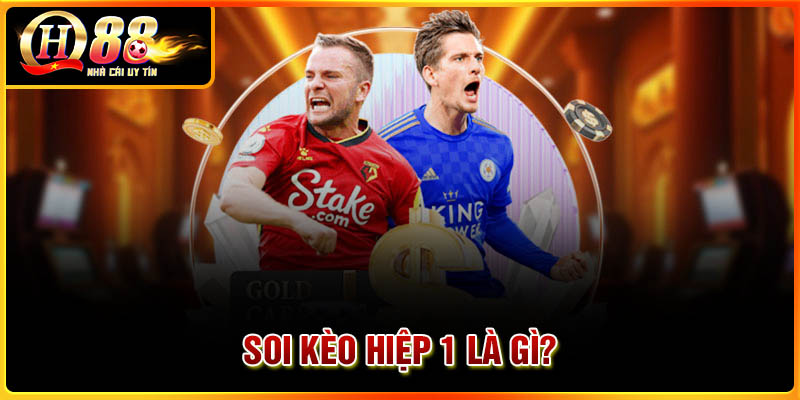 Soi kèo hiệp 1 là gì?