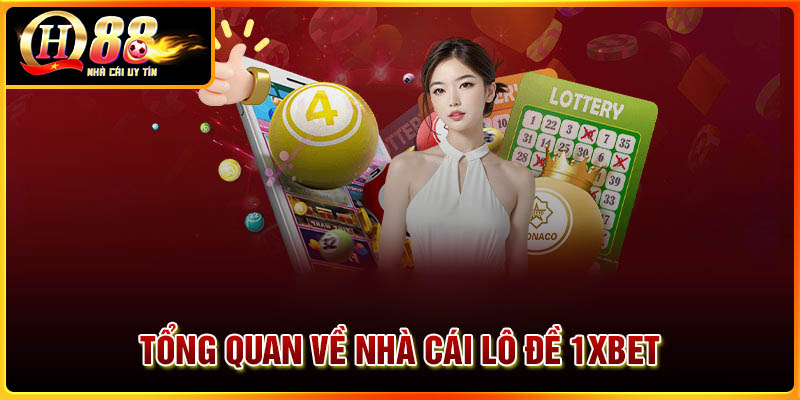 Tổng quan về nhà cái lô đề 1XBet