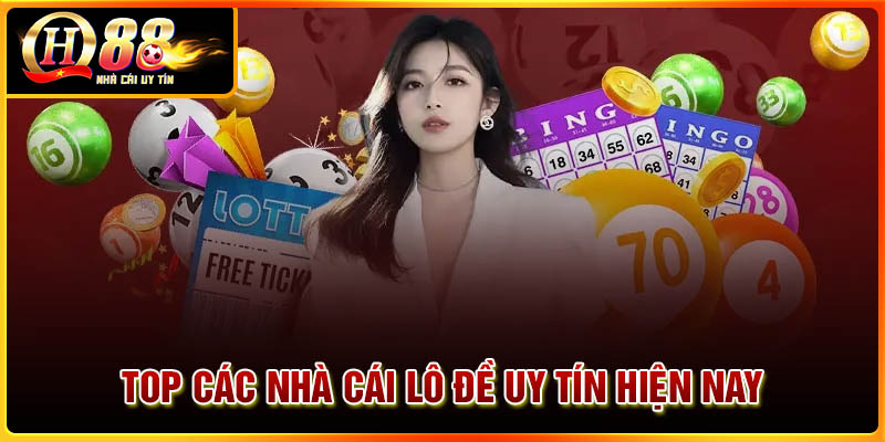 Top các nhà cái lô đề uy tín đáng chơi nhất hiện nay