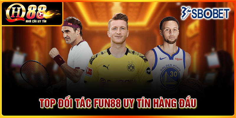 Top đối tác Fun88 uy tín hàng đầu