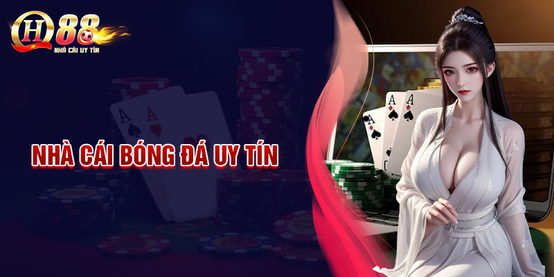 Top Nhà cái bóng đá uy tín đáng trải nghiệm nhất hiện nay