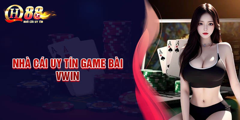 VWin - Nhà cái game bài uy tín đáng chơi nhất châu Á