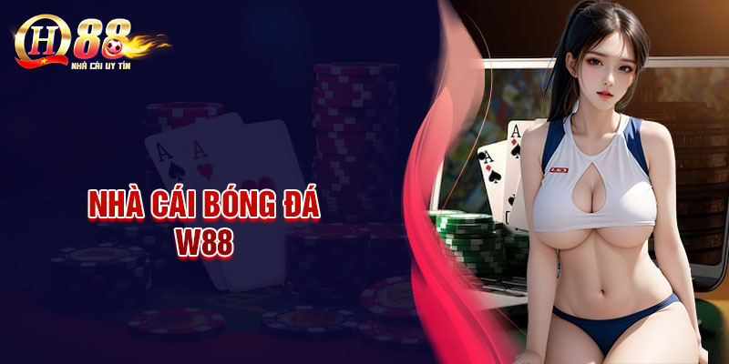 W88 - Cá cược bóng đá hấp dẫn đa dạng kèo